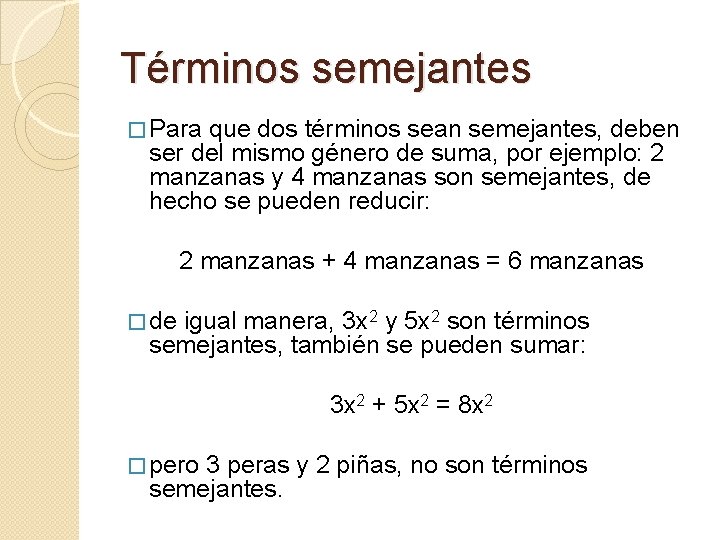 Términos semejantes � Para que dos términos sean semejantes, deben ser del mismo género