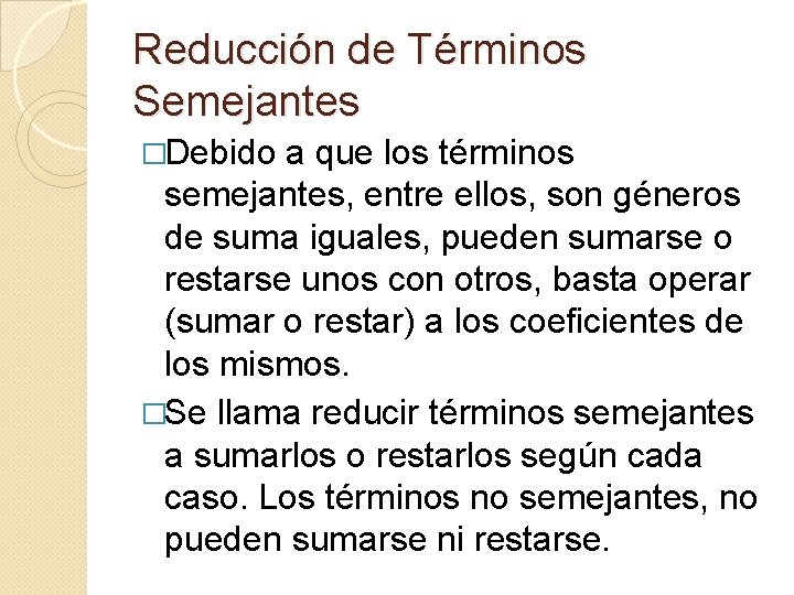 Reducción de Términos Semejantes �Debido a que los términos semejantes, entre ellos, son géneros