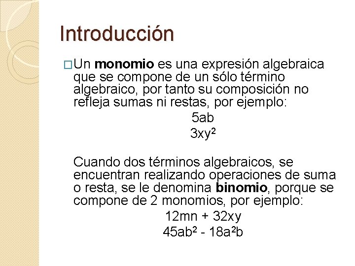 Introducción �Un monomio es una expresión algebraica que se compone de un sólo término