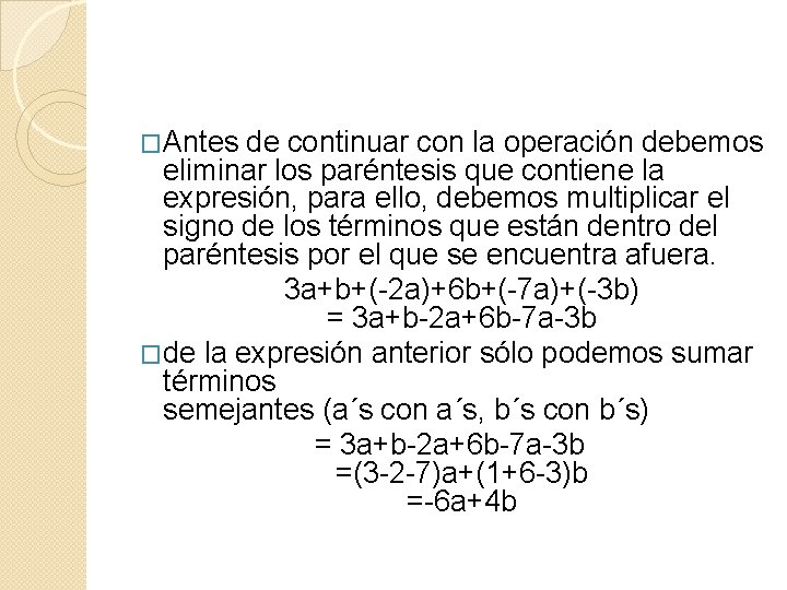 �Antes de continuar con la operación debemos eliminar los paréntesis que contiene la expresión,