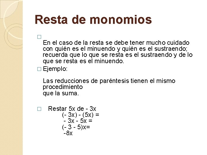 Resta de monomios � En el caso de la resta se debe tener mucho