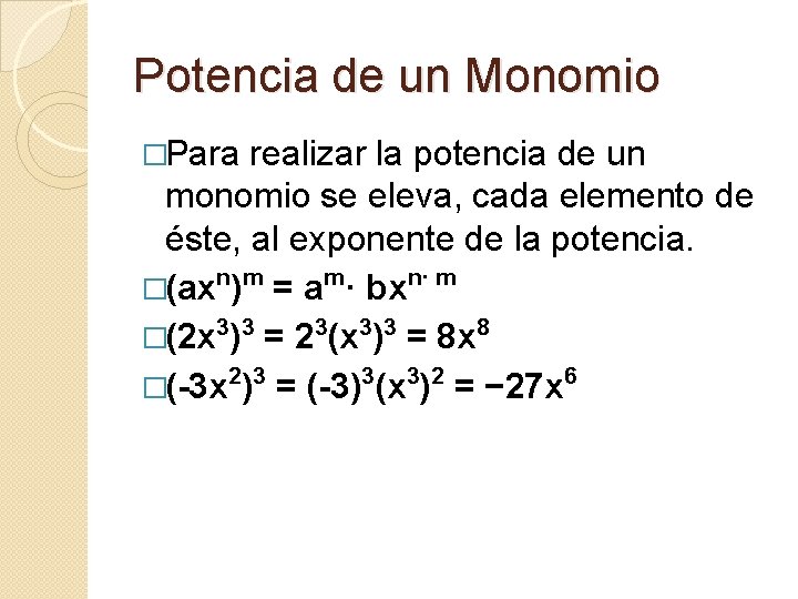 Potencia de un Monomio �Para realizar la potencia de un monomio se eleva, cada