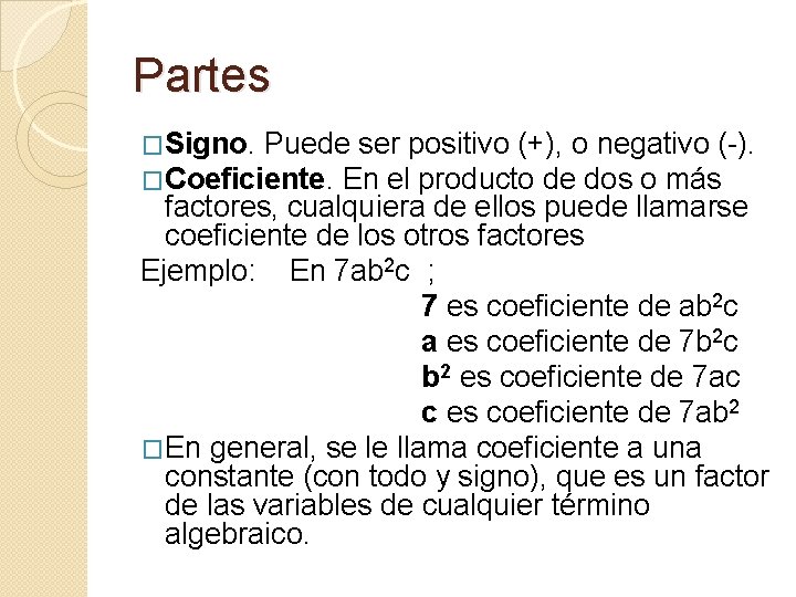 Partes �Signo. Puede ser positivo (+), o negativo (-). �Coeficiente. En el producto de