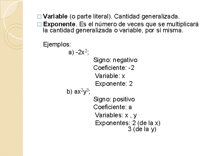 � Variable (o parte literal). Cantidad generalizada. � Exponente. Es el número de veces