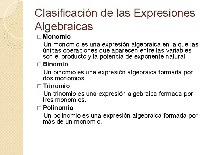 Clasificación de las Expresiones Algebraicas � Monomio Un monomio es una expresión algebraica en