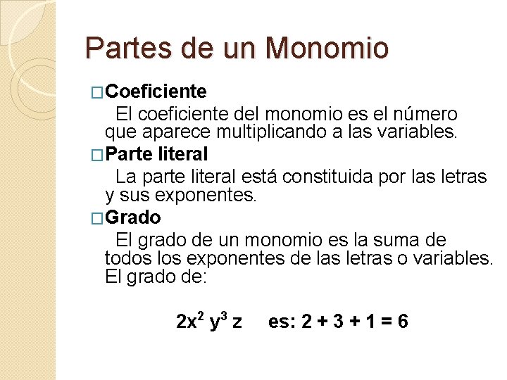 Partes de un Monomio �Coeficiente El coeficiente del monomio es el número que aparece