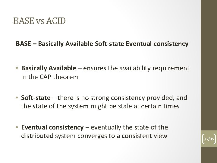 BASE vs ACID BASE – Basically Available Soft-state Eventual consistency • Basically Available –