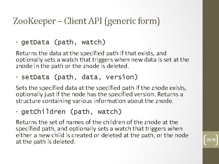 Zoo. Keeper – Client API (generic form) • get. Data (path, watch) Returns the