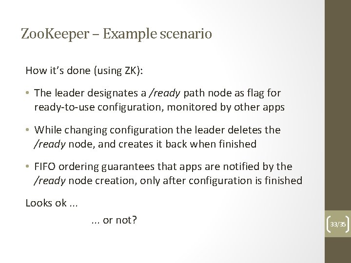 Zoo. Keeper – Example scenario How it’s done (using ZK): • The leader designates