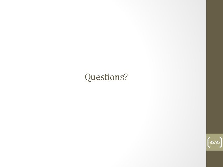 Questions? 35/35 