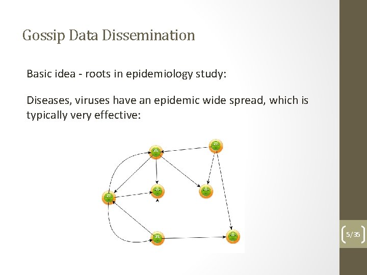 Gossip Data Dissemination Basic idea - roots in epidemiology study: Diseases, viruses have an