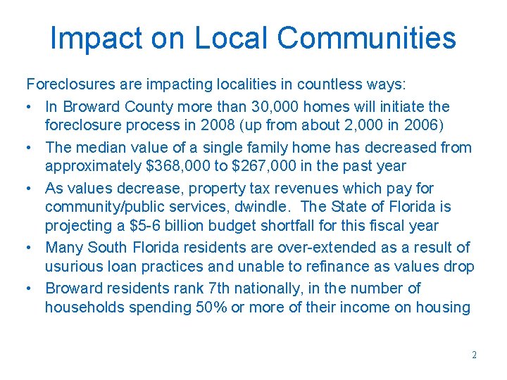 Impact on Local Communities Foreclosures are impacting localities in countless ways: • In Broward
