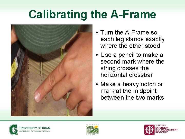 Calibrating the A-Frame • Turn the A-Frame so each leg stands exactly where the