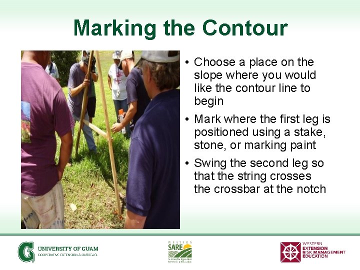 Marking the Contour • Choose a place on the slope where you would like