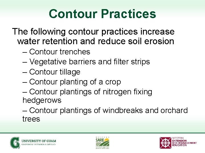 Contour Practices The following contour practices increase water retention and reduce soil erosion –