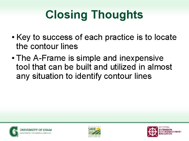 Closing Thoughts • Key to success of each practice is to locate the contour