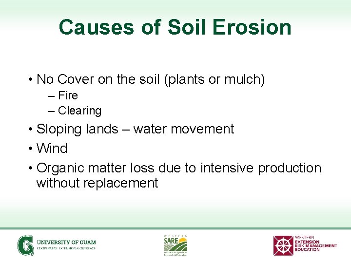 Causes of Soil Erosion • No Cover on the soil (plants or mulch) –
