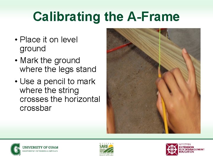 Calibrating the A-Frame • Place it on level ground • Mark the ground where