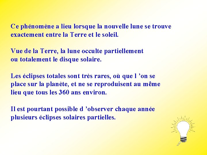 Ce phénomène a lieu lorsque la nouvelle lune se trouve exactement entre la Terre