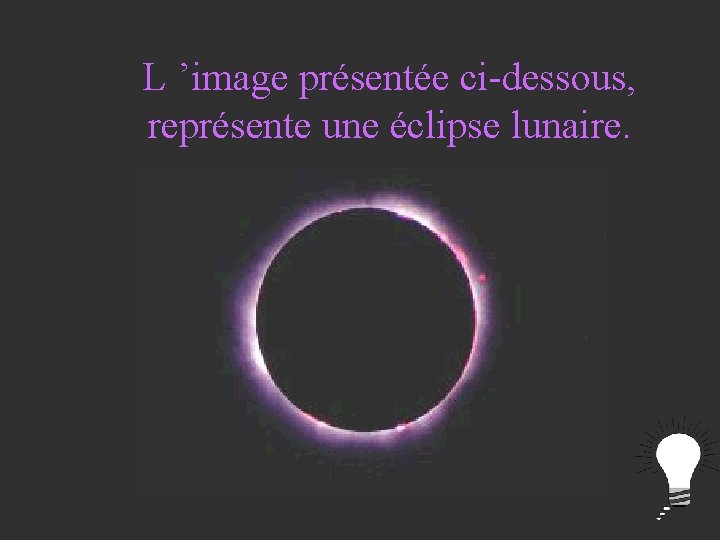 L ’image présentée ci-dessous, représente une éclipse lunaire. 