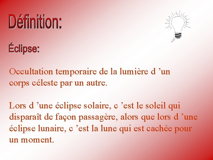 Occultation temporaire de la lumière d ’un corps céleste par un autre. Lors d