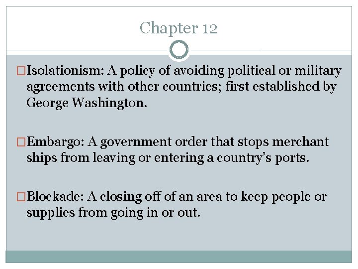 Chapter 12 �Isolationism: A policy of avoiding political or military agreements with other countries;