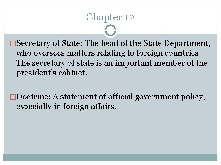 Chapter 12 �Secretary of State: The head of the State Department, who oversees matters