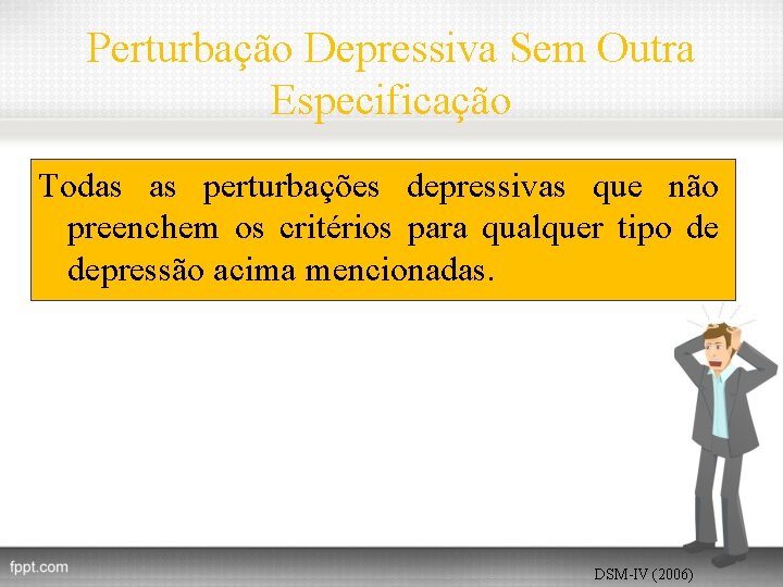 Perturbação Depressiva Sem Outra Especificação Todas as perturbações depressivas que não preenchem os critérios
