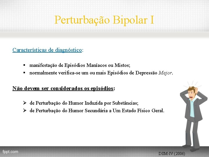 Perturbação Bipolar I Características de diagnóstico: § manifestação de Episódios Maníacos ou Mistos; §