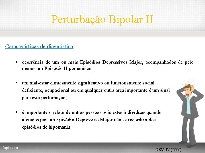 Perturbação Bipolar II Características de diagnóstico: § ocorrência de um ou mais Episódios Depressivos