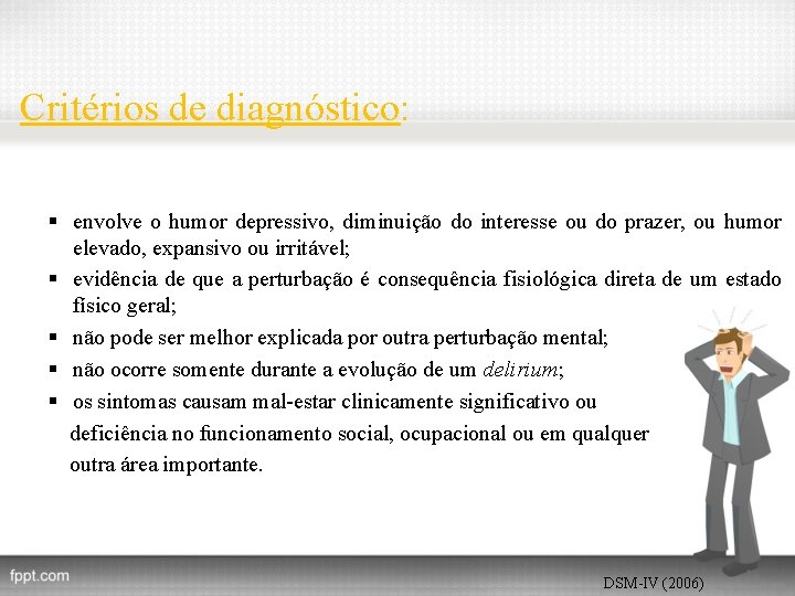 Critérios de diagnóstico: § envolve o humor depressivo, diminuição do interesse ou do prazer,