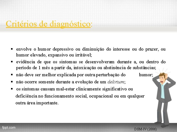 Critérios de diagnóstico: § envolve o humor depressivo ou diminuição do interesse ou do