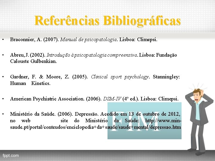 Referências Bibliográficas • Braconnier, A. (2007). Manual de psicopatologia. Lisboa: Climepsi. • Abreu, J.