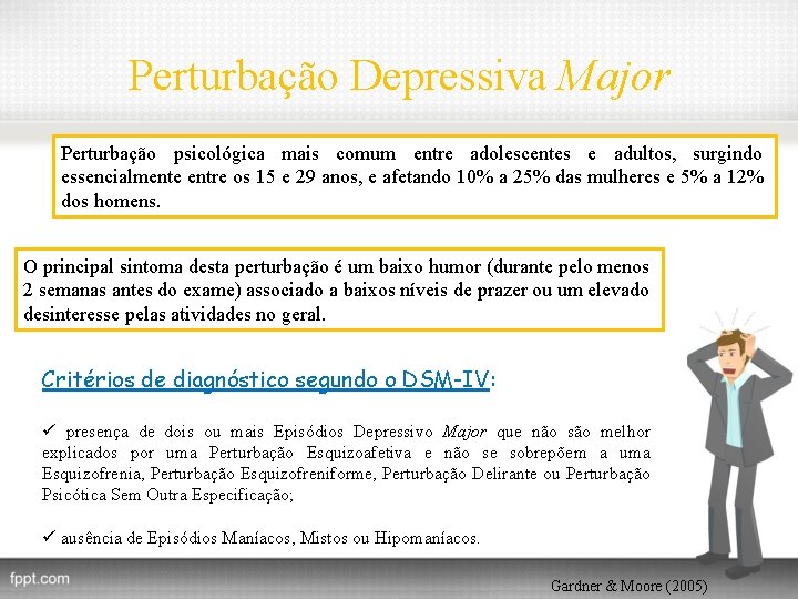 Perturbação Depressiva Major Perturbação psicológica mais comum entre adolescentes e adultos, surgindo essencialmente entre