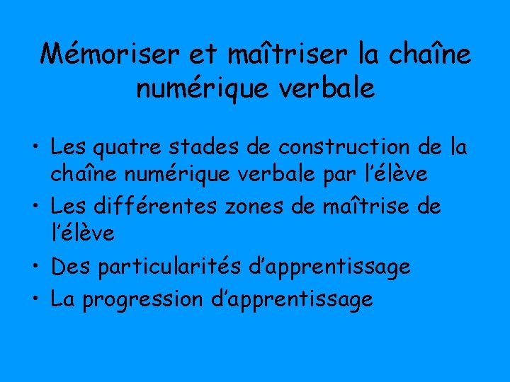 Mémoriser et maîtriser la chaîne numérique verbale • Les quatre stades de construction de