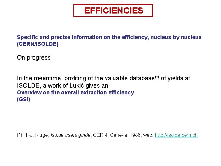 EFFICIENCIES Specific and precise information on the efficiency, nucleus by nucleus (CERN/ISOLDE) On progress