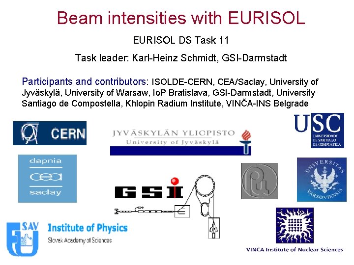 Beam intensities with EURISOL DS Task 11 Task leader: Karl-Heinz Schmidt, GSI-Darmstadt Participants and