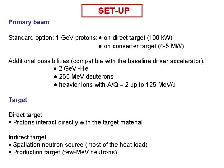 SET-UP Primary beam Standard option: 1 Ge. V protons: ● on direct target (100