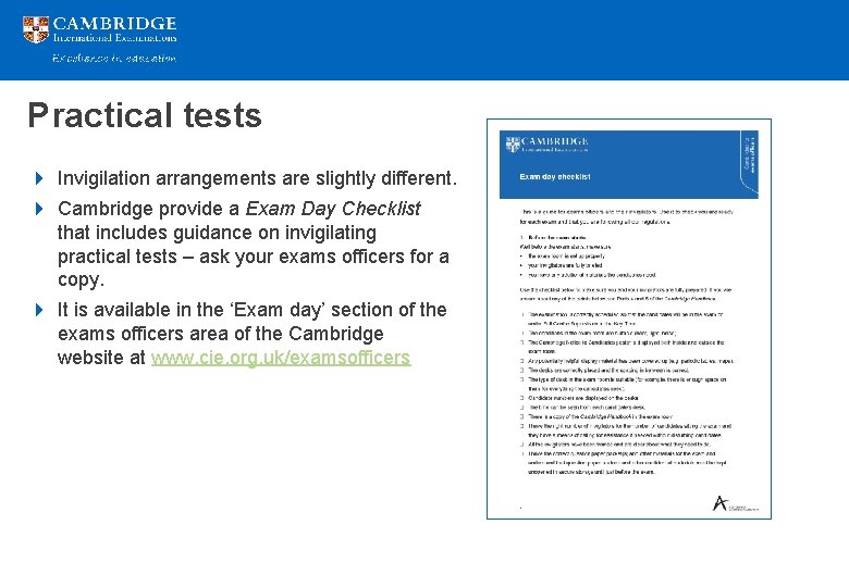 Practical tests 4 Invigilation arrangements are slightly different. 4 Cambridge provide a Exam Day
