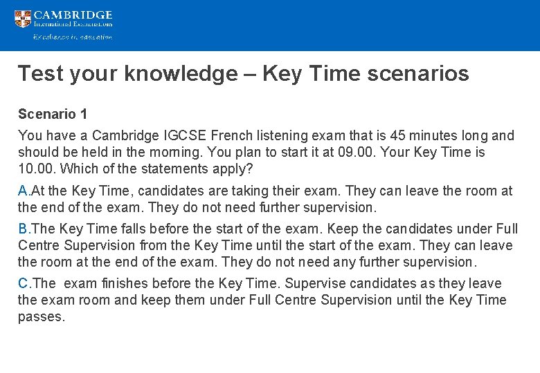 Test your knowledge – Key Time scenarios Scenario 1 You have a Cambridge IGCSE