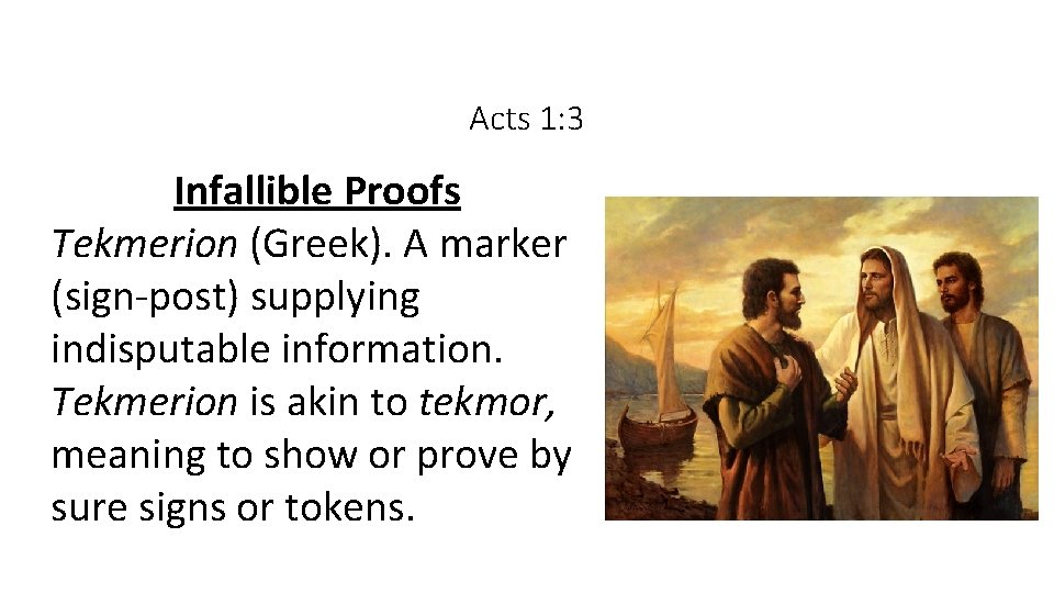 Acts 1: 3 Infallible Proofs Tekmerion (Greek). A marker (sign-post) supplying indisputable information. Tekmerion