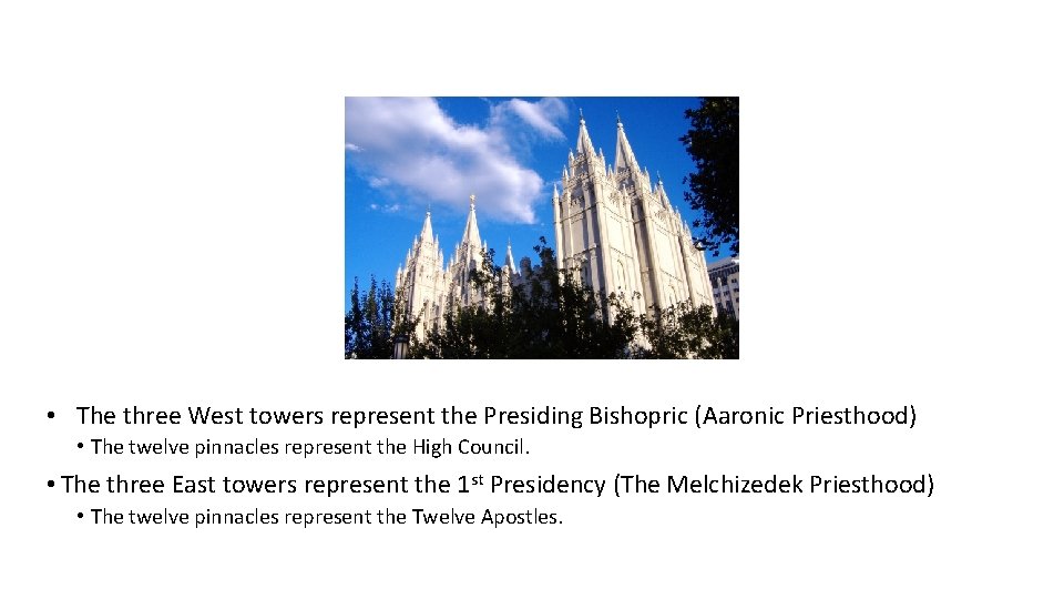 • The three West towers represent the Presiding Bishopric (Aaronic Priesthood) • The