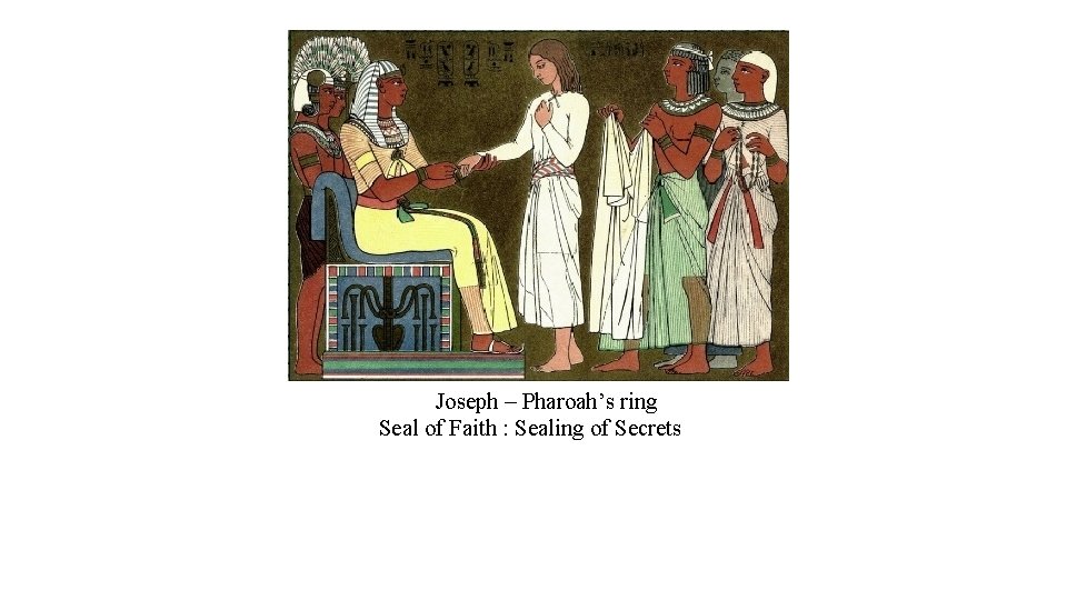 Joseph – Pharoah’s ring Seal of Faith : Sealing of Secrets 