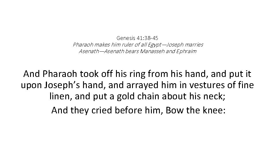 Genesis 41: 38 -45 Pharaoh makes him ruler of all Egypt—Joseph marries Asenath—Asenath bears