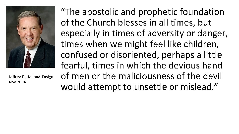 Jeffrey R. Holland Ensign Nov 2004 “The apostolic and prophetic foundation of the Church