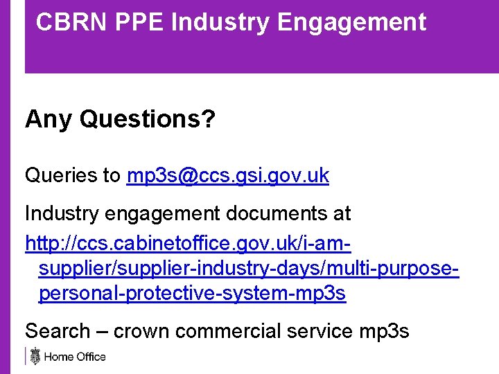 CBRN PPE Industry Engagement Any Questions? Queries to mp 3 s@ccs. gsi. gov. uk