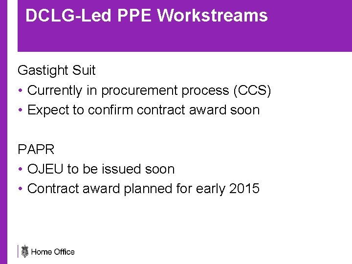 DCLG-Led PPE Workstreams Gastight Suit • Currently in procurement process (CCS) • Expect to