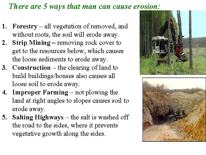 There are 5 ways that man cause erosion: 1. Forestry – all vegetation of