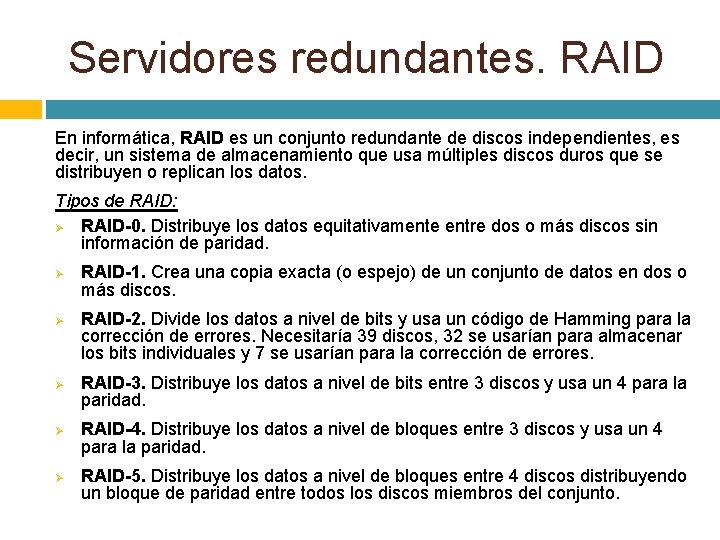 Servidores redundantes. RAID En informática, RAID es un conjunto redundante de discos independientes, es