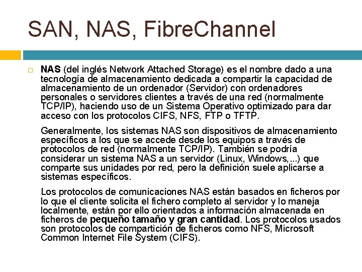 SAN, NAS, Fibre. Channel NAS (del inglés Network Attached Storage) es el nombre dado